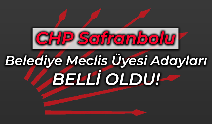 CHP Safranbolu Belediye Meclis Listesi Açıklandı Karabük Derin Haber