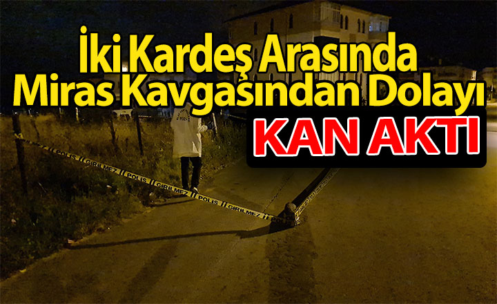 İki Kardeş Arasındaki Miras Kavgası Kanlı Bitti Karabük Derin Haber