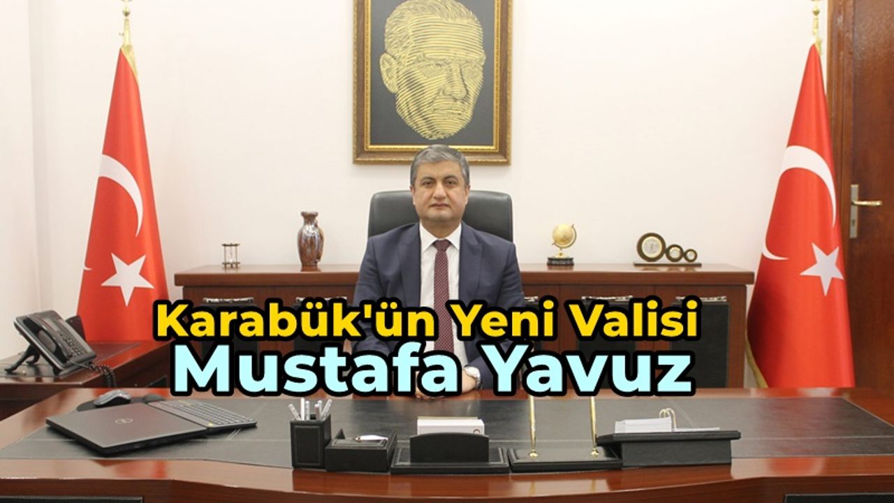 Karabük’ün Yeni Valisi Mustafa Yavuz