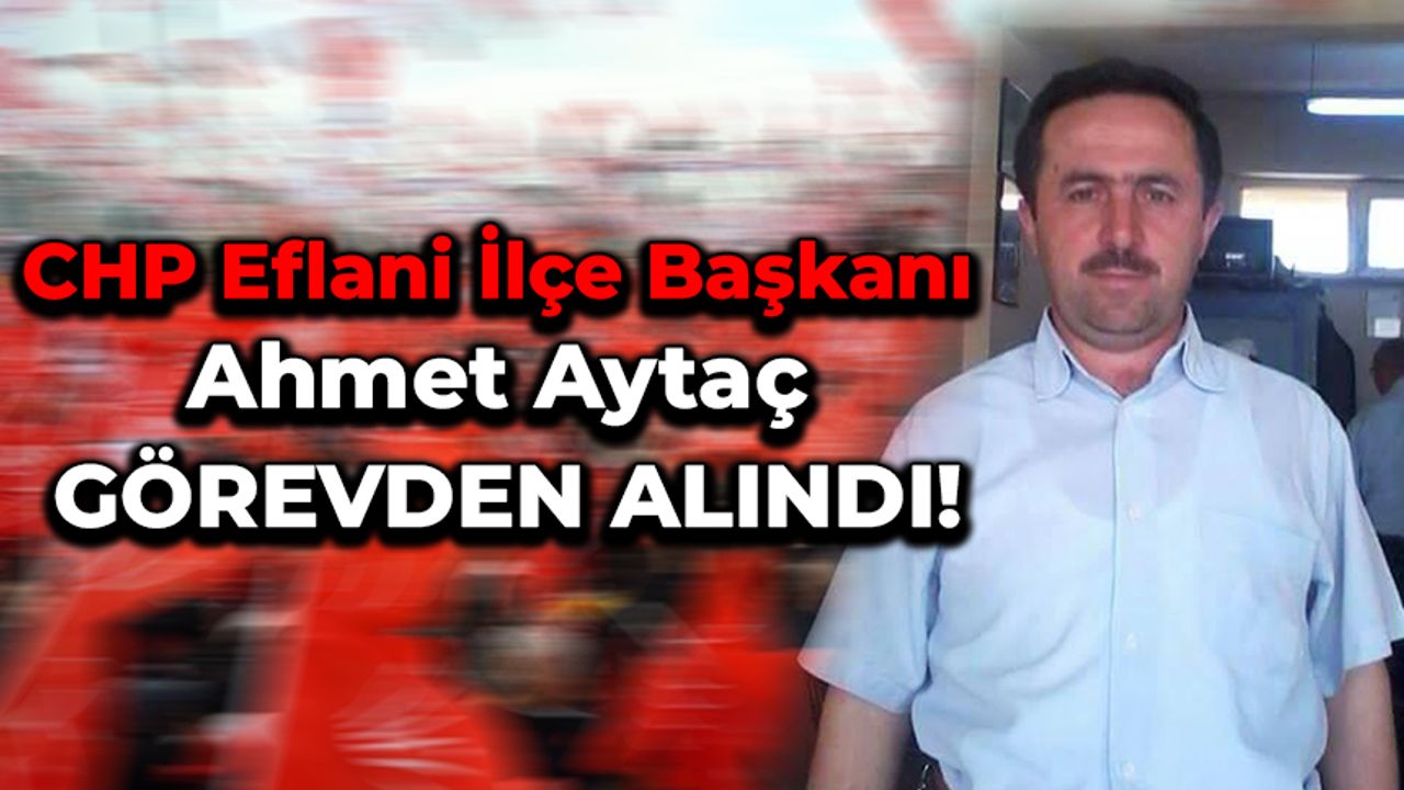 CHP Eflani İlçe Başkanı Görevden Alındı!
