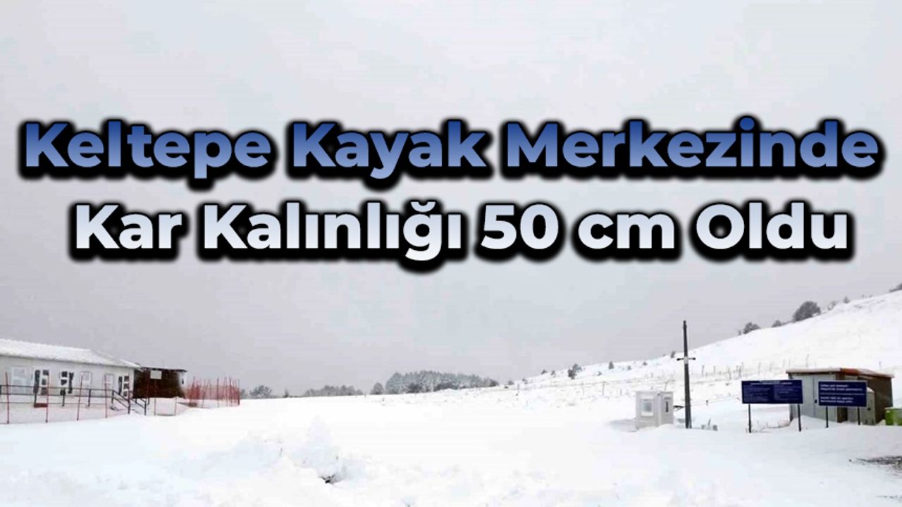 Keltepe Kayak Merkezinde kar kalınlığı 50 santimetreyi buldu