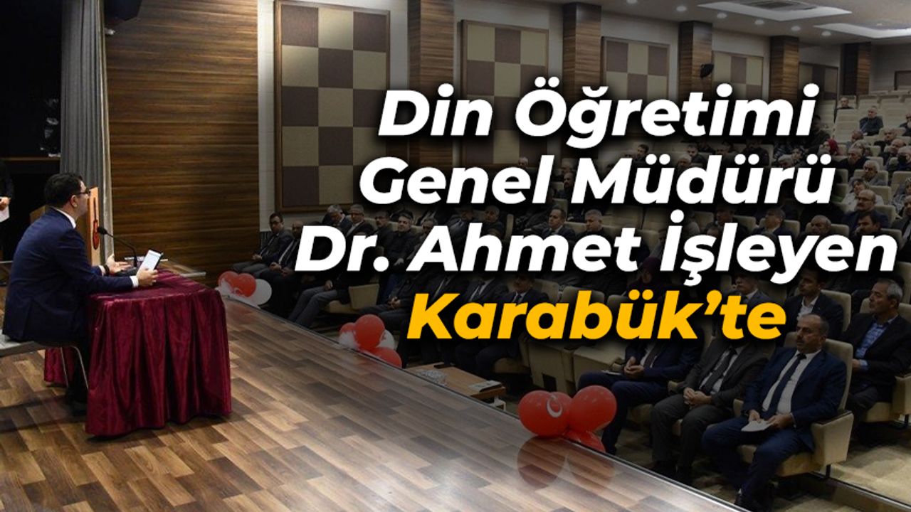 Din Öğretimi Genel Müdürü Dr. Ahmet İşleyen Karabük’te