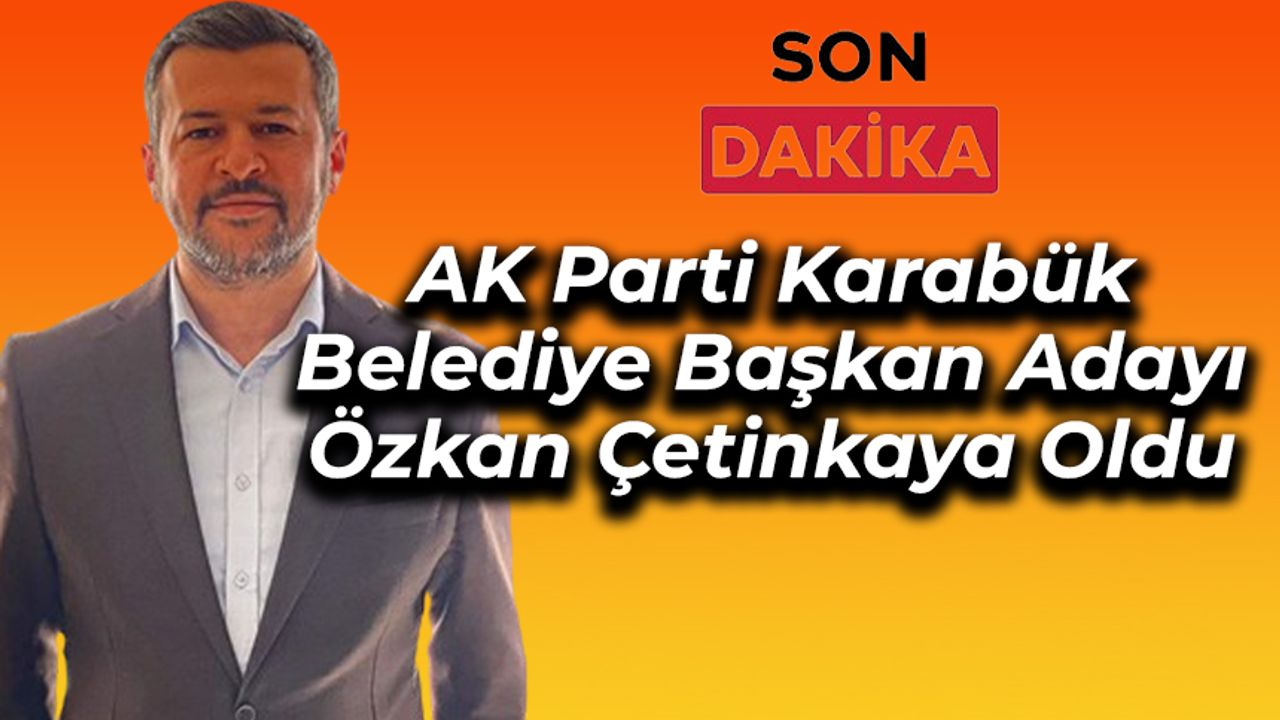 AK Parti'nin Karabük Belediye Başkan Adayı Belli Oldu