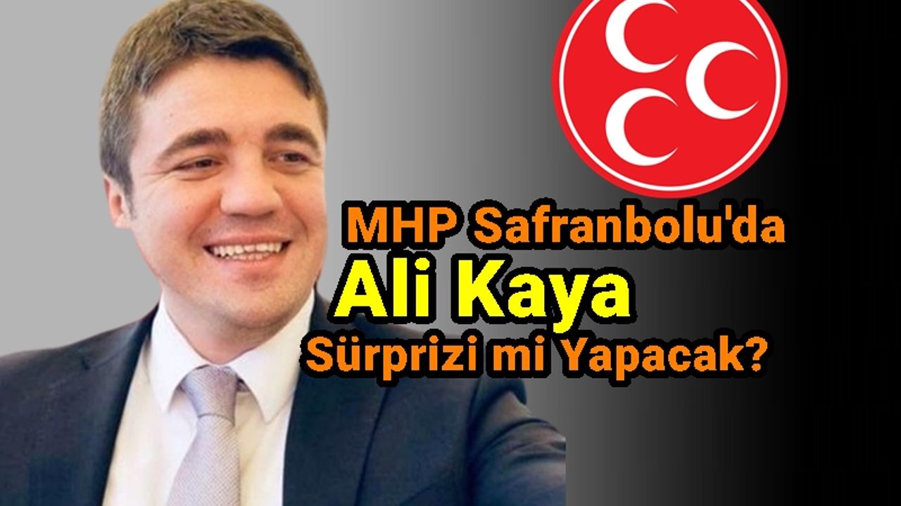 MHP Safranbolu Belediye Başkan Adayı Ali Kaya mı Olacak?