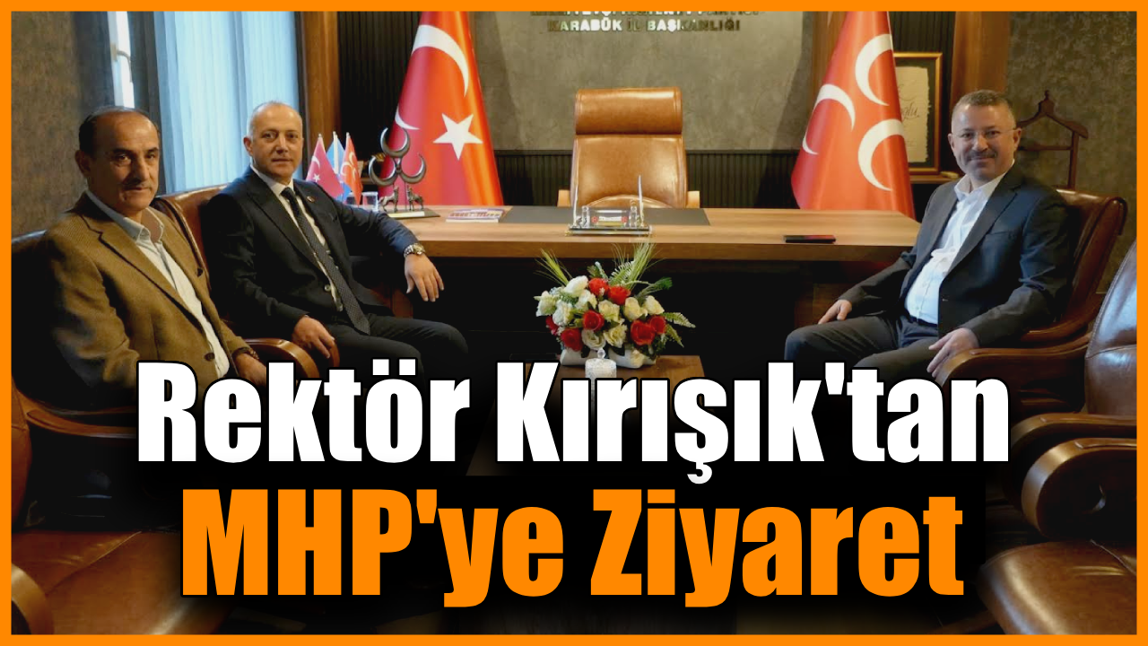 Rektör Kırışık MHP teşkilatı ile bir araya geldi