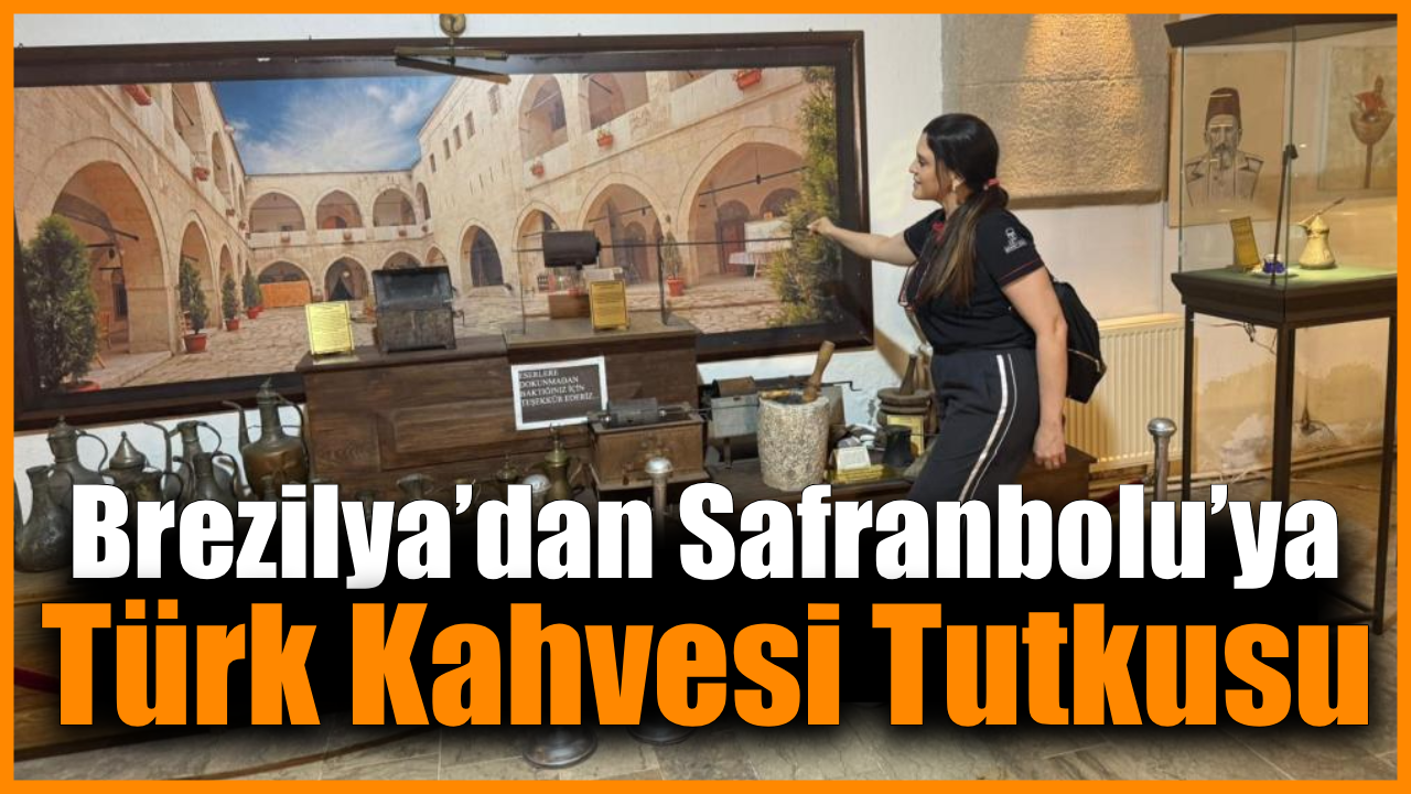 Brezilyalı kahveseverin durağı Safranbolu oldu