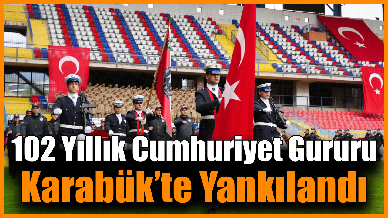 Karabük Cumhuriyet’in 102. yılında tek yürek oldu