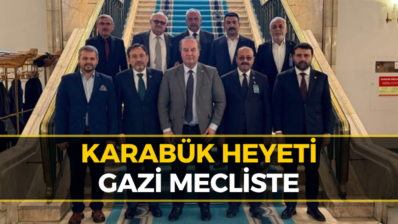 Karabük Esnaf Temsilcileri Gazi Meclis’te: Talepler Masaya Yatırıldı