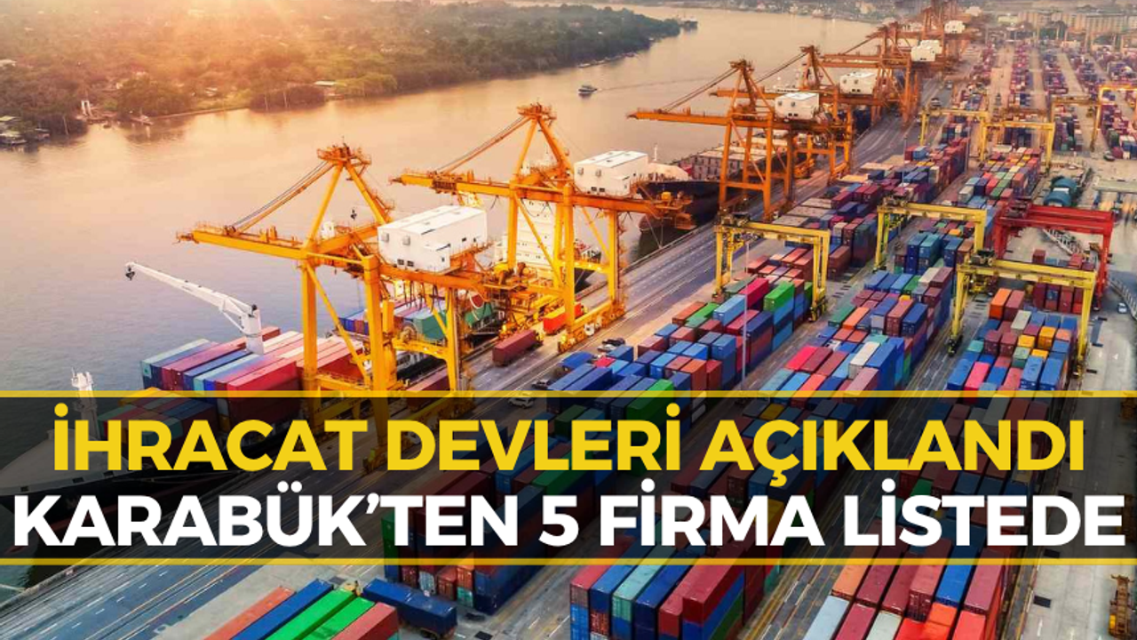 Karabük'ten 5 Firma Türkiye'nin İhracat Devleri Arasına Girdi
