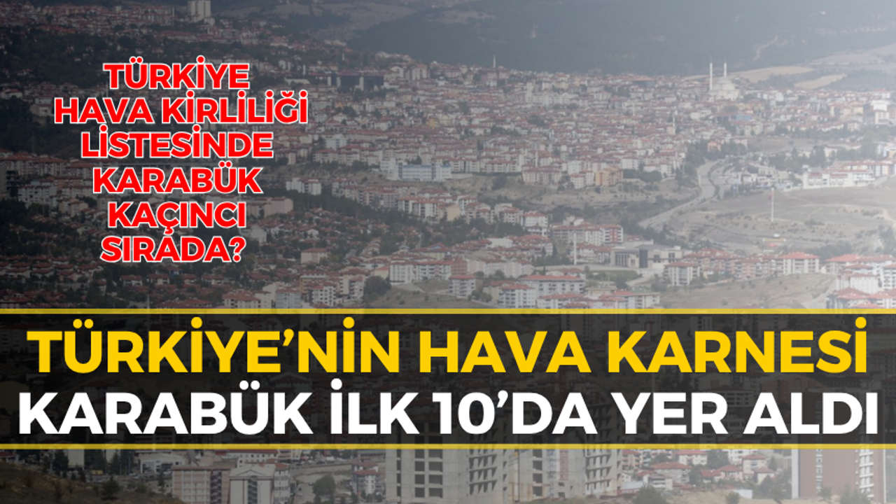 Havası En Kirli ve En Temiz Şehir Belli Oldu: Karabük Listede...