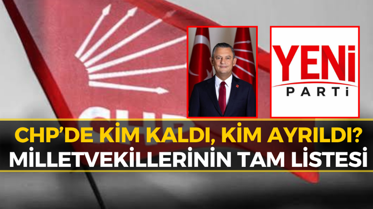CHP'de Kalan ve Yeni Parti'ye Geçen Milletvekilleri Belli Oldu