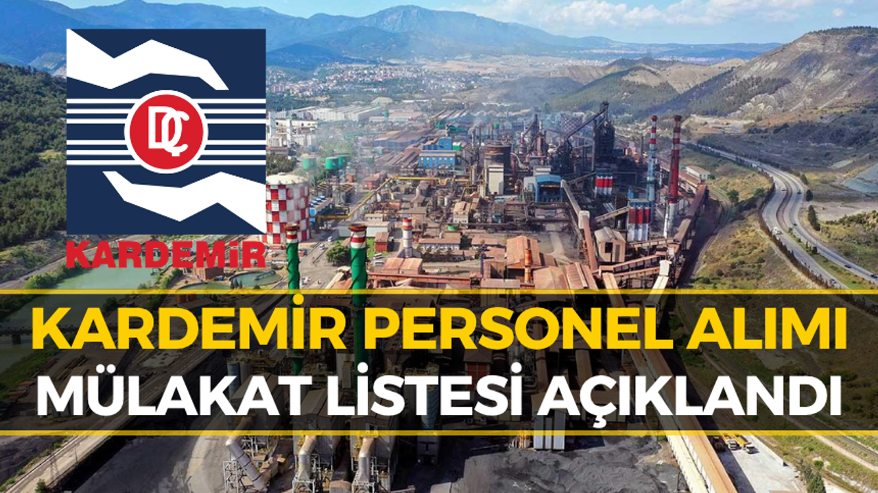 KARDEMİR Personel Alımı Mülakat Listesi Açıklandı: İşte Hak Kazananların Tam Listesi