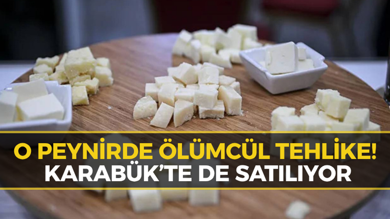 Karabüklü Vatandaşlar Dikkat! Ölümcül Bakteri Çıkan Peynir Toplatılıyor