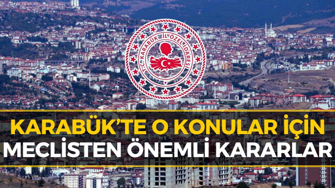 Karabük’te Herkesi İlgilendiren Kararlar: Meclis Onayı Verdi
