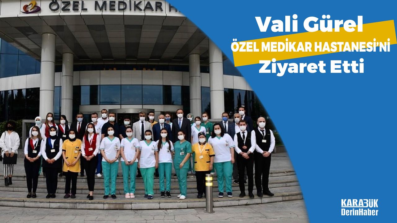 Vali Gürel'den Özel Medikar Hastanesi'ne Ziyaret