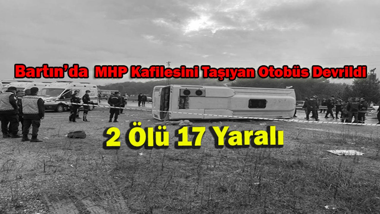 Bartın'da MHP Kafilesini Taşıyan Otobüs Devrildi: 2 Ölü 17 Yaralı
