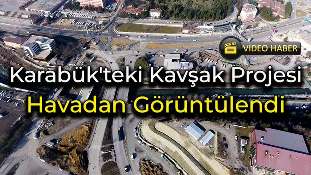 Karabük'teki Kavşak Projesi Havadan Görüntülendi