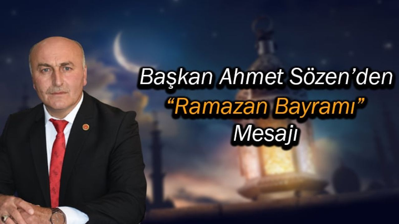 Başkan Ahmet Sözen'den "Ramazan Bayramı" Mesajı