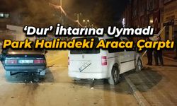 ‘Dur’ ihtarına uymayan sürücü park halindeki araca çarptı