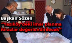 Başkan Sözen “Yazıköy’deki imar planına itirazlar değerlendirilecek”