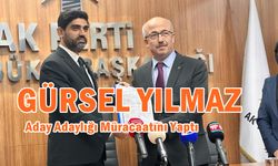 Gürsel Yılmaz Aday Adaylığı Müracaatını Yaptı