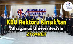 KBÜ Rektörü Kırışık’tan  Alfraganus Üniversitesine Ziyaret
