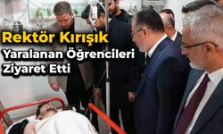 Rektör Kırışık, kazada yaralanan öğrencileri ziyaret etti