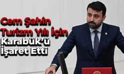 Karabüklü Vekil, Turizm Yılı İçin Karabük’ü İşaret Etti