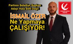 YRP Belediye Seçimlerinde İsmail Özer'in Kararını Bekliyor!