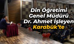 Din Öğretimi Genel Müdürü Dr. Ahmet İşleyen Karabük’te