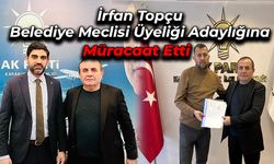 İrfan Topçu Belediye Meclis Üyeliğine Başvurusunu Yaptı