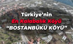 Türkiye’nin En Kalabalık Köyü Yeniden "Bostanbükü Köyü"