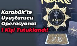 Karabük'te Uyuşturucu Operasyonu: 1 Kişi Tutuklandı