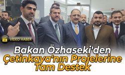 Bakan Özhaseki'den Çetinkaya'nın Projelerine Destek