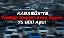Karabük'te Trafiğe Kayıtlı Araç Sayısı 75 Bini Aştı