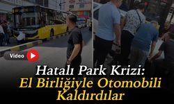 Hatalı Park Krizi: El Birliğiyle Otomobili Kaldırdılar