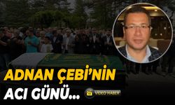 İş İnsanı Adnan Çebi'nin Acı Günü