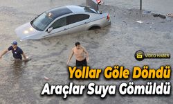 Yollar Göle Döndü, Araçlar Suya Gömüldü!