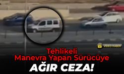 Trafiği Tehlikeye Düşüren Sürücüye Ceza!