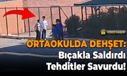 Ortaokulda Dehşet: Bıçakla Saldırdı, Tehditler Savurdu!