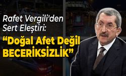 Vergili, "Yaşananlar Sel Felaketi Değil, Beceriksizliktir"