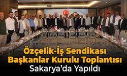 Özçelik-İş Sendikası Başkanlar Kurulu Toplantısı Yapıldı