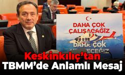 Keskinkılıç'tan TBMM Genel Kurulunda "Daha Çok Çalışacağız" Mesajı