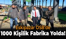 Eskipazar OSB’de İstihdam Sağlayacak Dev Fabrika Yükseliyor!