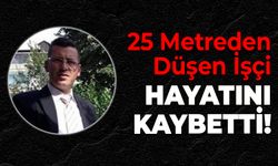 Fabrikada Feci Kaza: 25 Metreden Düşen İşçi Hayatını Kaybetti!