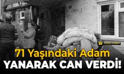 71 Yaşındaki Adam Yangında Hayatını Kaybetti