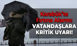 Karabük’te Kuvvetli Fırtına Bekleniyor: Tedbirli Olun!