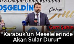 Şahin, "Karabük’ün Meselelerinde Akan Sular Durur"