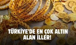 Türkiye'nin en çok altın alan illeri belli oldu! Karabük listede yok