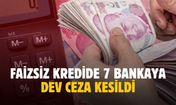 Ticaret Bakanlığı açıkladı: faizsiz kredi veren 7 bankaya ceza